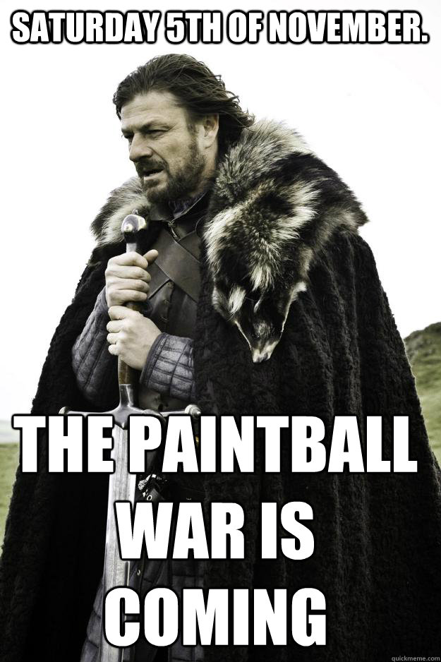 Saturday 5th of November. The Paintball War is coming - Saturday 5th of November. The Paintball War is coming  Winter is coming