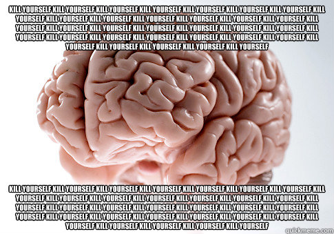 KILL YOURSELF KILL YOURSELF KILL YOURSELF KILL YOURSELF KILL YOURSELF KILL YOURSELF KILL YOURSELF KILL YOURSELF KILL YOURSELF KILL YOURSELF KILL YOURSELF KILL YOURSELF KILL YOURSELF KILL YOURSELF KILL YOURSELF KILL YOURSELF KILL YOURSELF KILL YOURSELF KIL  Scumbag Brain