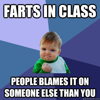 farts in class people blames it on someone else than you - farts in class people blames it on someone else than you  Success Kid