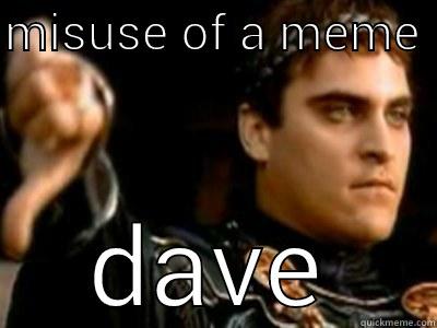 MISUSE OF A MEME  DAVE Downvoting Roman