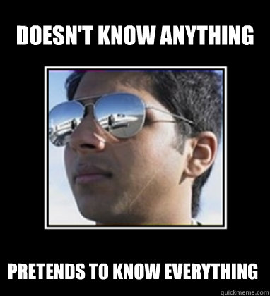 Doesn't know anything  Pretends to know everything - Doesn't know anything  Pretends to know everything  Rich Delhi Boy