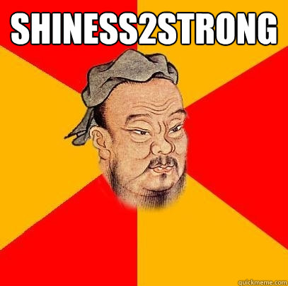 Shiness2strong  - Shiness2strong   Confucius says