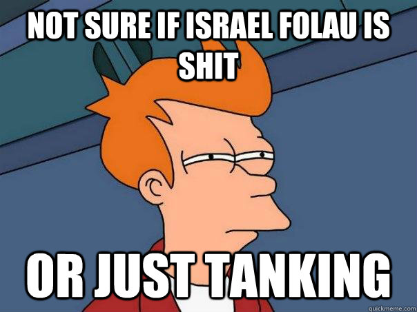 Not sure if Israel Folau is shit Or just tanking - Not sure if Israel Folau is shit Or just tanking  Futurama Fry