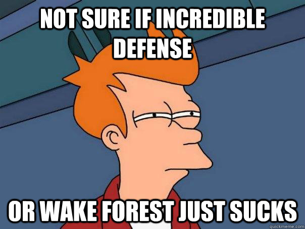 not sure if incredible defense or wake forest just sucks  Futurama Fry