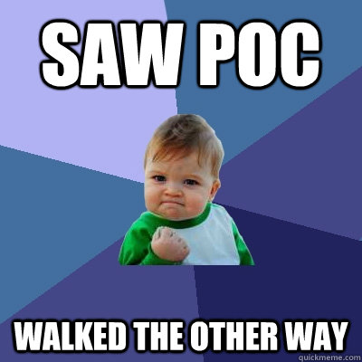 Saw POC walked the other way  Success Kid