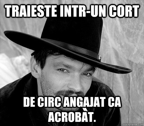 traieste intr-un cort de circ angajat ca acrobat. - traieste intr-un cort de circ angajat ca acrobat.  Respectosul Rrom Relu