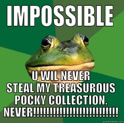 IMPOSSIBLE U WIL NEVER STEAL MY TREASUROUS POCKY COLLECTION. NEVER!!!!!!!!!!!!!!!!!!!!!!!!!! Foul Bachelor Frog