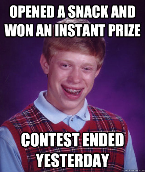 opened a snack and won an instant prize contest ended yesterday - opened a snack and won an instant prize contest ended yesterday  Misc