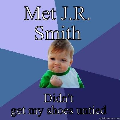 Bad luck - MET J.R. SMITH DIDN'T GET MY SHOES UNTIED Success Kid