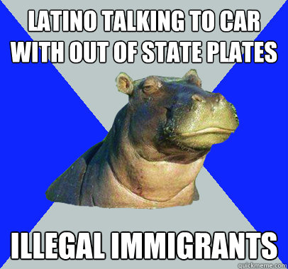 Latino talking to car with out of state plates Illegal Immigrants  Skeptical Hippo