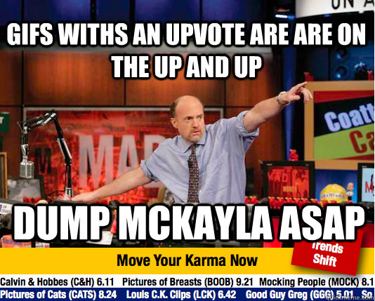 Gifs withs an upvote are are on the up and up Dump Mckayla asap - Gifs withs an upvote are are on the up and up Dump Mckayla asap  Mad Karma with Jim Cramer