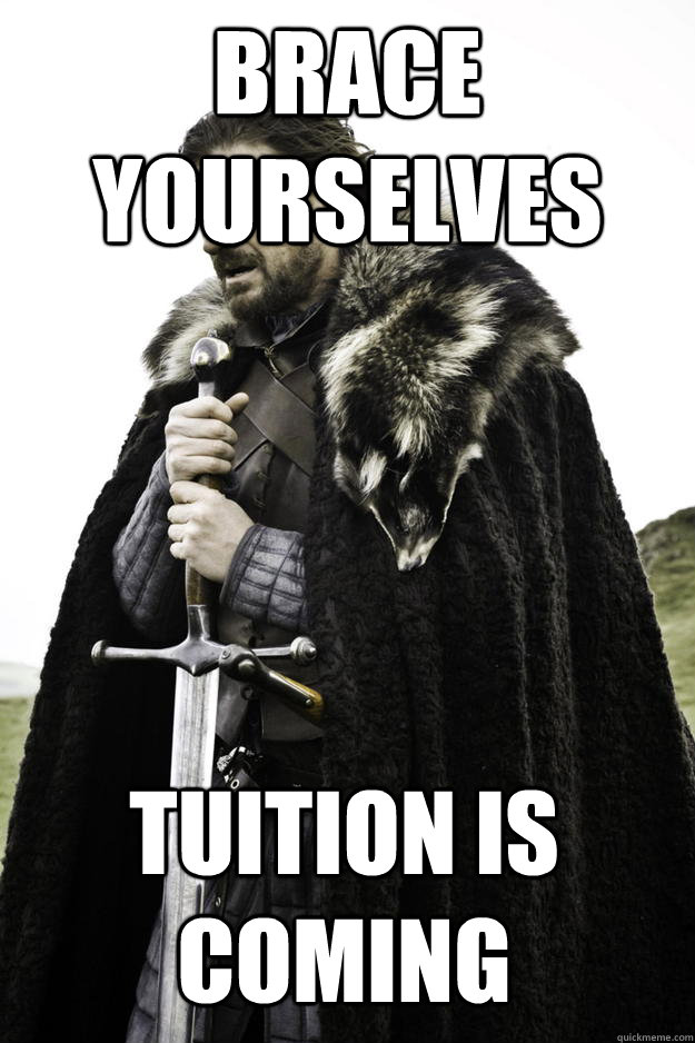 Brace Yourselves Tuition is coming  Winter is coming