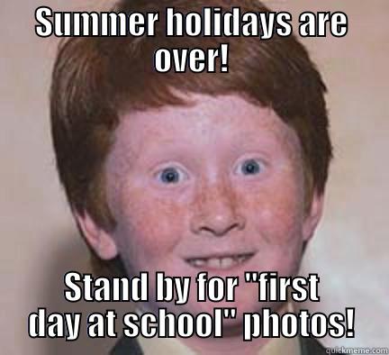 SUMMER HOLIDAYS ARE OVER! STAND BY FOR 