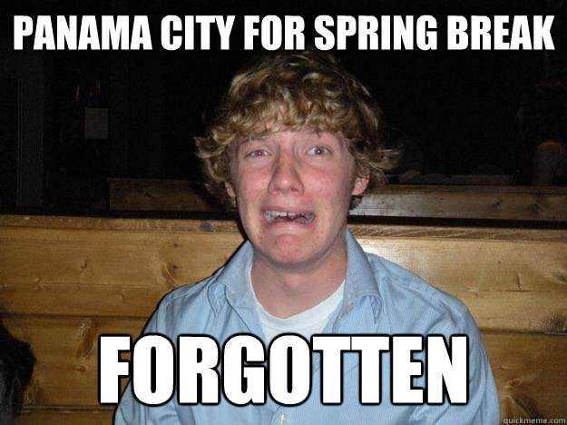 panama city for spring break forgotten  Rejected Frat Boy