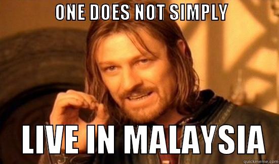                ONE DOES NOT SIMPLY                               LIVE IN MALAYSIA  Boromir