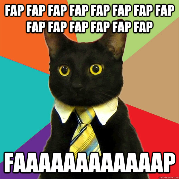 FAP FAP FAP FAP FAP FAP FAP FAP FAP FAP FAP FAP FAP FAP  FAAAAAAAAAAAAP  Business Cat