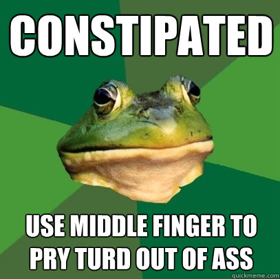 Constipated Use middle finger to pry turd out of ass - Constipated Use middle finger to pry turd out of ass  Foul Bachelor Frog