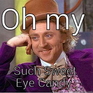 OH MY  SUCH SWEET EYE CANDY  Creepy Wonka