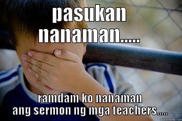 PASUKAN NANAMAN..... RAMDAM KO NANAMAN ANG SERMON NG MGA TEACHERS..... Confession kid