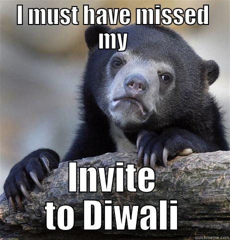 Diwali invitation - I MUST HAVE MISSED MY INVITE TO DIWALI Confession Bear