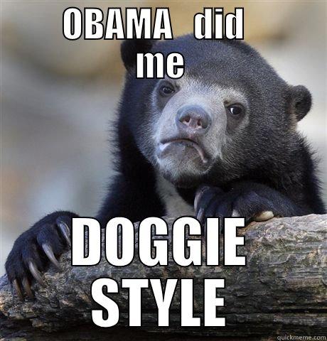      OBAMA   DID        ME DOGGIE STYLE Confession Bear