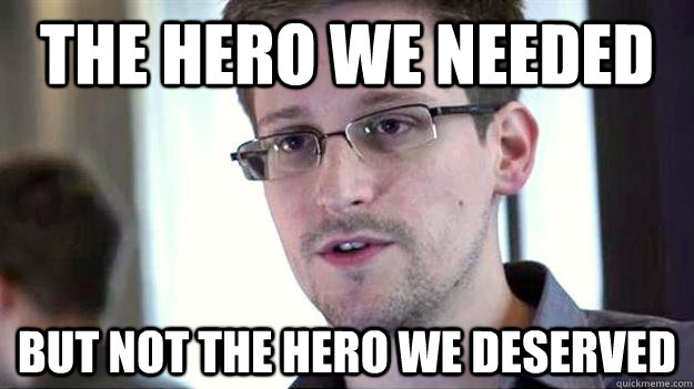 the hero we needed  but not the hero we deserved  Edward Snowden