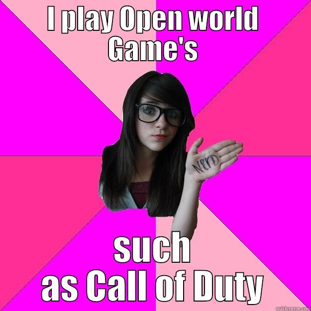 I PLAY OPEN WORLD GAME'S SUCH AS CALL OF DUTY Idiot Nerd Girl