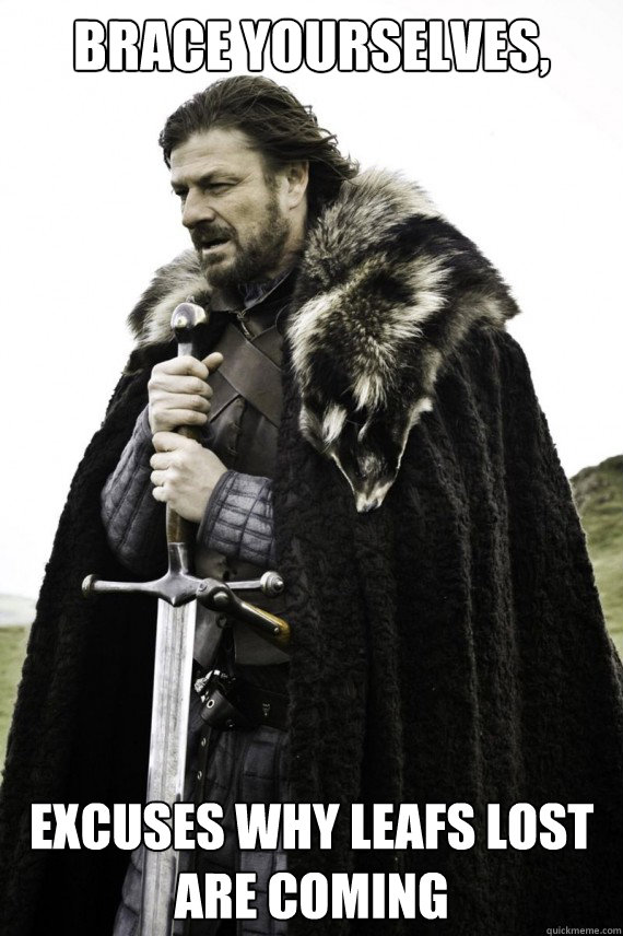 Brace yourselves, Excuses why Leafs lost are coming  Brace yourself