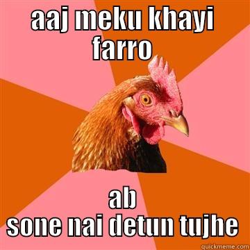 AAJ MEKU KHAYI FARRO AB SONE NAI DETUN TUJHE Anti-Joke Chicken