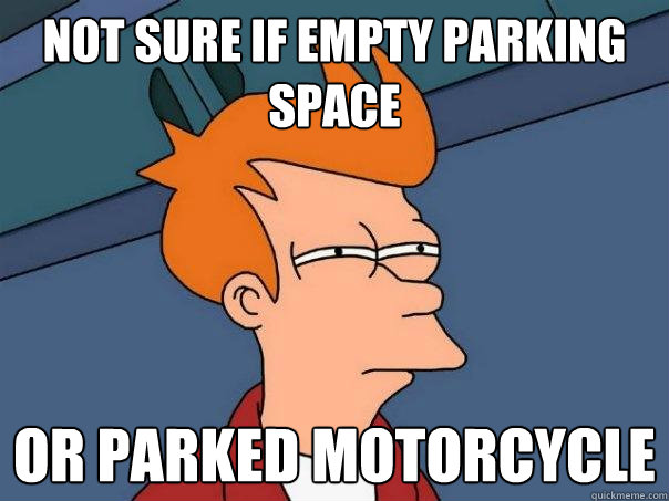 Not sure if empty parking space Or parked motorcycle  Futurama Fry