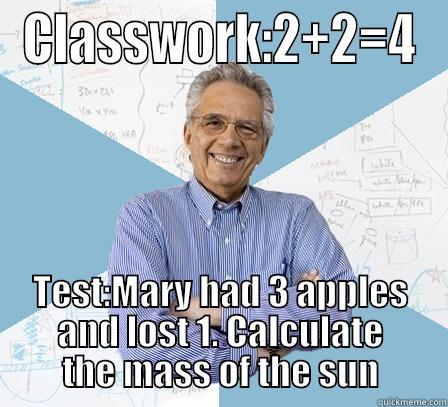 CLASSWORK:2+2=4 TEST:MARY HAD 3 APPLES AND LOST 1. CALCULATE THE MASS OF THE SUN Engineering Professor