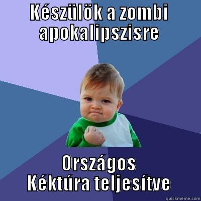 KÉSZÜLÖK A ZOMBI APOKALIPSZISRE ORSZÁGOS KÉKTÚRA TELJESÍTVE Success Kid