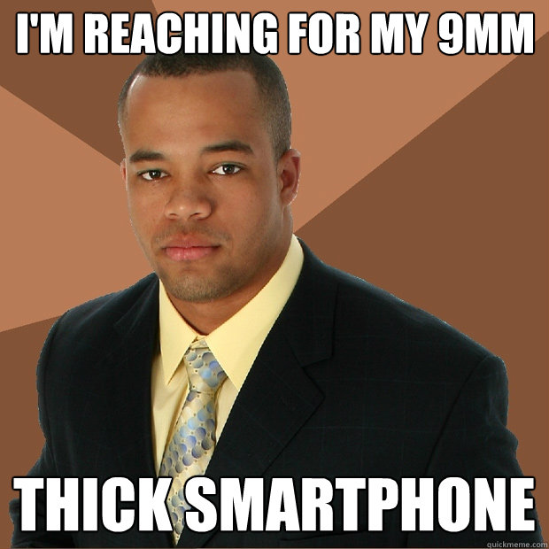 I'm reaching for my 9mm thick smartphone  Successful Black Man