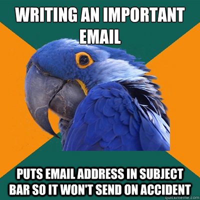 Writing an important email Puts email address in subject bar so it won't send on accident  Paranoid Parrot