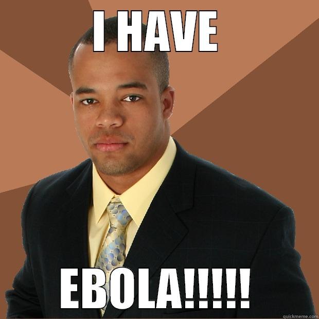 Ebola boy - I HAVE EBOLA!!!!! Successful Black Man