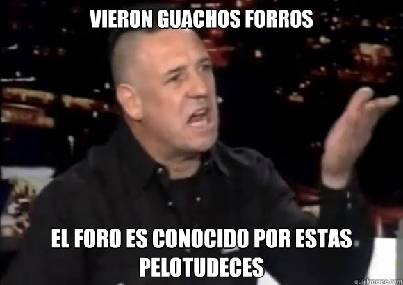 vieron guachos forros el foro es conocido por estas pelotudeces  Ricardo Iorio