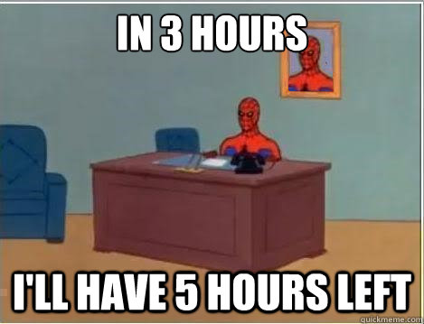 in 3 hours i'll have 5 hours left  Spiderman Desk