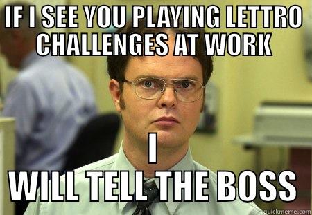 LETTRO SHRUTE - IF I SEE YOU PLAYING LETTRO CHALLENGES AT WORK I WILL TELL THE BOSS Schrute