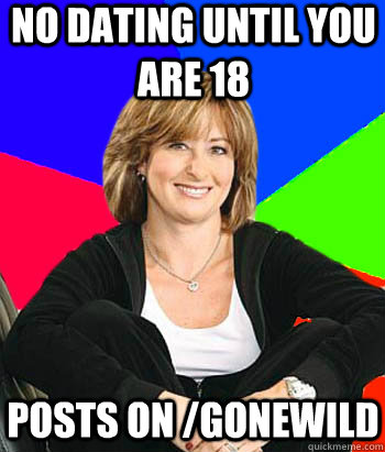 no dating until you are 18  posts on /gonewild  Sheltering Suburban Mom