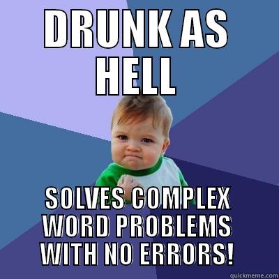 Drunk Victory - DRUNK AS HELL SOLVES COMPLEX WORD PROBLEMS WITH NO ERRORS! Success Kid