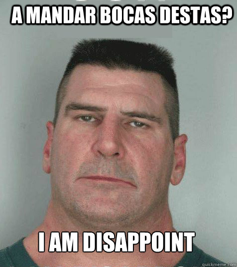 A mandar bocas destas? I am disappoint - A mandar bocas destas? I am disappoint  Son I am Disappoint