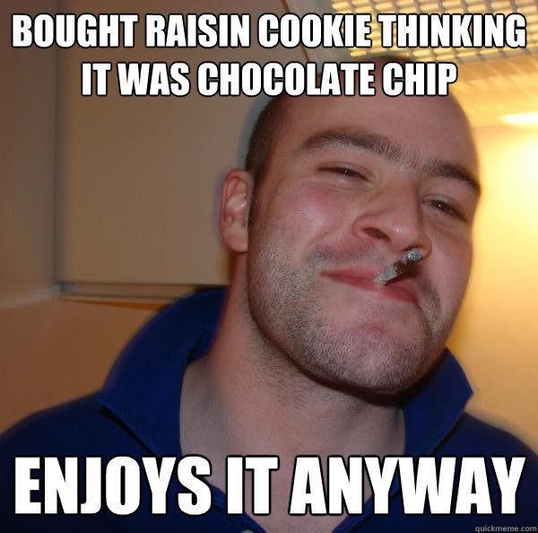 Bought raisin cookie thinking it was chocolate chip Enjoys it anyway - Bought raisin cookie thinking it was chocolate chip Enjoys it anyway  Misc