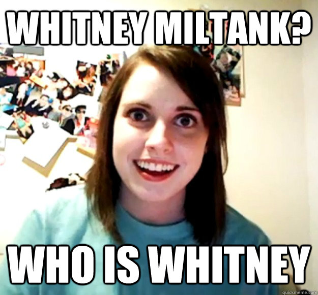 Whitney miltank? who is Whitney   Overly Attached Girlfriend