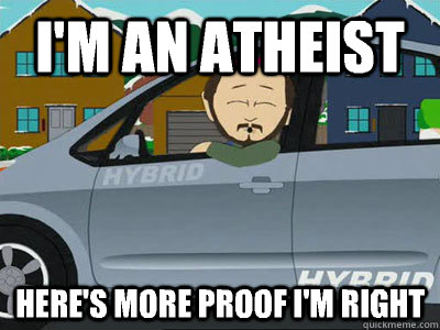 I'm an Atheist Here's more proof I'm right  Smug Atheist