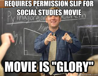 Requires permission slip for
social studies movie Movie is 