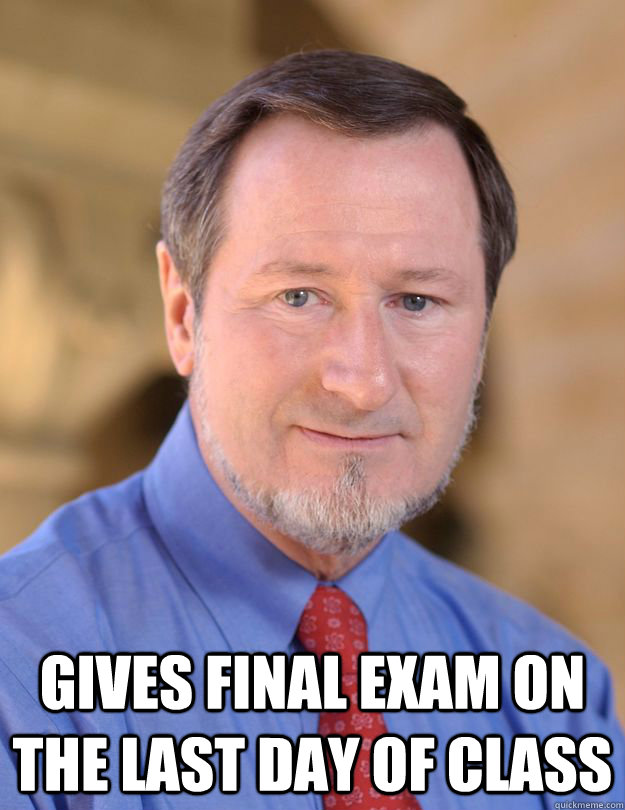  Gives final exam on the last day of class -  Gives final exam on the last day of class  Misc