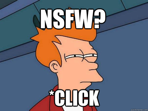 NSFW? *click  Futurama Fry