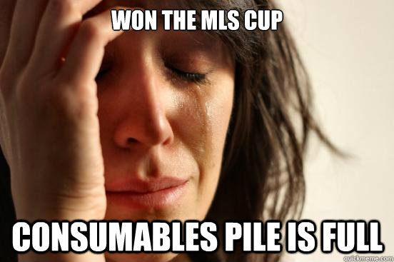 Won the MLS Cup Consumables pile is full  First World Problems