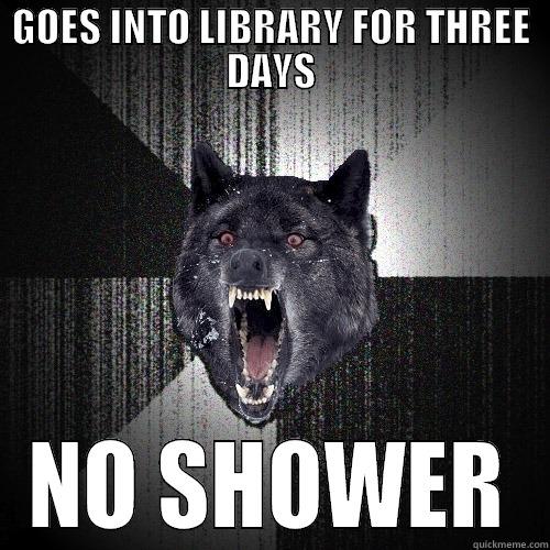 GOES INTO LIBRARY FOR THREE DAYS NO SHOWER Insanity Wolf