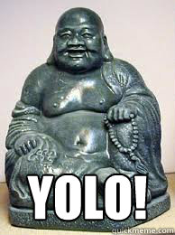  YOLO!  Buddha